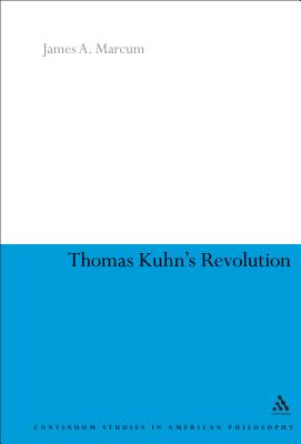 Thomas Kuhn's Revolution - Marcum, James A