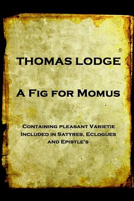 Thomas Lodge - A Fig For Momus - Lodge, Thomas