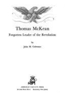 Thomas McKean, Forgotten Leader of the Revolution - Coleman, John M.