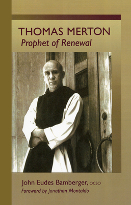 Thomas Merton: Prophet of Renewal Volume 4 - Bamberger, John Eudes