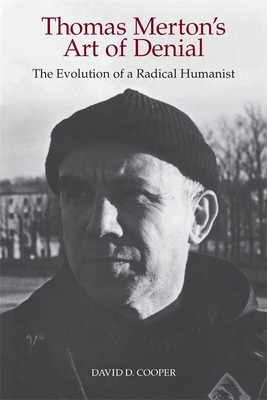 Thomas Merton's Art of Denial: The Evolution of a Radical Humanist - Cooper, David D