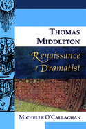 Thomas Middleton, Renaissance Dramatist