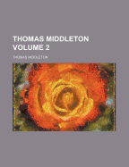 Thomas Middleton Volume 2