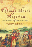 Thomas More's Magician: A Novel Account of Utopia in Mexico