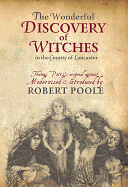 Thomas Potts, the Wonderful Discovery of Witches in the County of Lancaster: Modernised and Introduced by Robert Poole