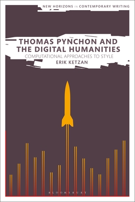 Thomas Pynchon and the Digital Humanities: Computational Approaches to Style - Ketzan, Erik, and Cheyette, Bryan (Editor), and Eve, Martin Paul (Editor)