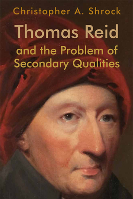 Thomas Reid and the Problem of Secondary Qualities - Shrock, Christopher A.