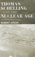 Thomas Schelling and the Nuclear Age: Strategy as Social Science