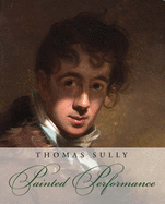 Thomas Sully: Painted Performance