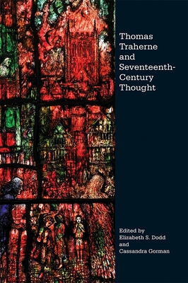 Thomas Traherne and Seventeenth-Century Thought - Dodd, Elizabeth S (Contributions by), and Gorman, Cassandra (Contributions by), and Kershaw, Alison (Contributions by)