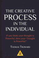 Thomas Troward - The Creative Process in the Individual: How to Work with Your Own Creative Genius