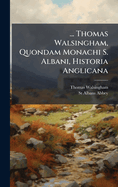 Thomas Walsingham, Quondam Monachi S. Albani, Historia Anglicana