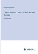 Thomas Wingfold, Curate; In Three Volumes, Complete: in large print