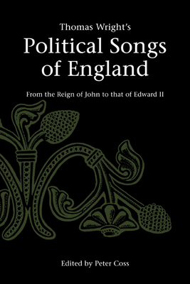 Thomas Wright's Political Songs of England: From the Reign of John to that of Edward II - Wright, Thomas, and Coss, Peter (Editor)