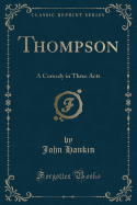 Thompson: A Comedy in Three Acts (Classic Reprint)