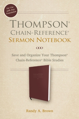 Thompson Chain-Reference Sermon Notebook: Save and Organize Your Thompson Chain-Reference Bible Studies - Brown, Randy A