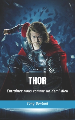 Thor: Entrainez-vous comme un demi-dieu - Bontant, Tony