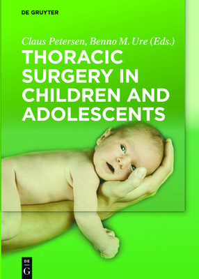 Thoracic Surgery in Children and Adolescents - Petersen, Claus (Editor), and Ure, Benno M (Editor), and Smpelmann, Robert (Contributions by)