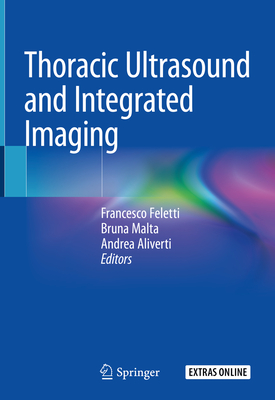 Thoracic Ultrasound and Integrated Imaging - Feletti, Francesco (Editor), and Malta, Bruna (Editor), and Aliverti, Andrea (Editor)