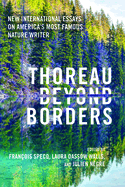Thoreau Beyond Borders: New International Essays on America's Most Famous Nature Writer
