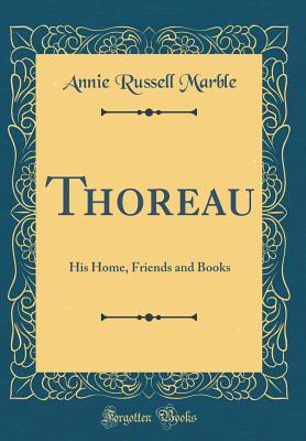 Thoreau: His Home, Friends and Books (Classic Reprint) - Marble, Annie Russell