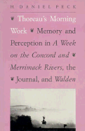 Thoreau's Morning Work: Memory and Perception in a Week on the Concord and Merrimack Rivers, the "Journal," and Walden