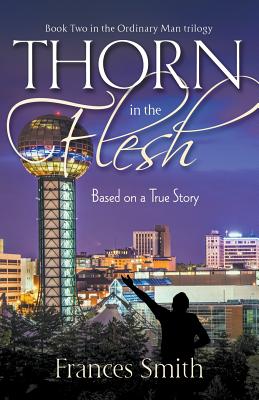 Thorn in the Flesh: Based Upon a True Story - Smith, Frances