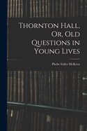 Thornton Hall, Or, Old Questions in Young Lives