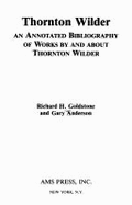 Thornton Wilder: An Annotated Bibliography of Works by and about Thornton Wilder