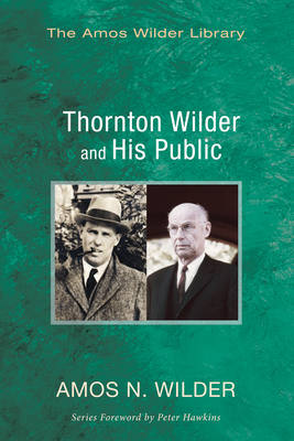 Thornton Wilder and His Public - Wilder, Amos N, and Hawkins, Peter S (Foreword by)