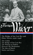Thornton Wilder: The Bridge of San Luis Rey and Other Novels 1926-1948 (Loa #194): The Cabala / The Bridge of San Luis Rey / The Woman of Andros / Heaven's My Destination / The Ides of March / Stories and Essays