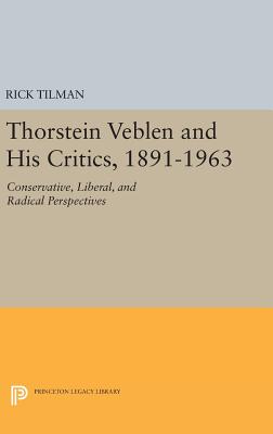 Thorstein Veblen and His Critics, 1891-1963: Conservative, Liberal, and Radical Perspectives - Tilman, Rick