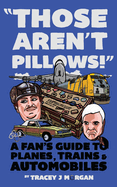 Those Aren't Pillows!: A Fan's Guide to Planes, Trains and Automobiles