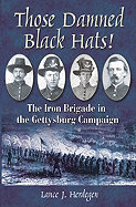 Those Damned Black Hats!: The Iron Brigade in the Gettysburg Campaign