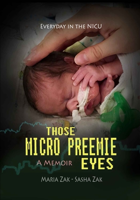 Those Micro Preemie Eyes: Everyday in the NICU - Zak, Maria, and Zak, Sasha