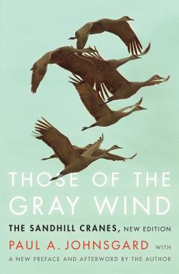Those of the Gray Wind: The Sandhill Cranes, New Edition - Johnsgard, Paul A (Afterword by)