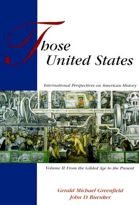 Those United States: International Perspectives on American History, Volume II - Greenfield, Gerald Michael, and Buenker, John D, and Gerald Michael Greenfield John D Buenker