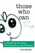 Those Who Can: A Handbook for Social Reconstruction and Teaching