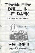 Those Who Dwell in the Dark: Children of the Grave: Volume 3
