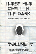 Those Who Dwell in the Dark: Children of the Grave: Volume 4