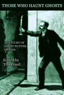 Those Who Haunt Ghosts: A Century of Ghost Hunter Fiction