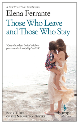 Those Who Leave and Those Who Stay: A Novel (Neapolitan Novels, 3) - Ferrante, Elena, and Goldstein, Ann, Ms. (Translated by)