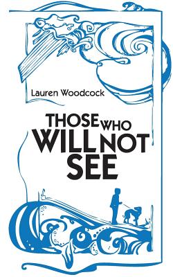 Those Who Will Not See - Woodcock, Lauren