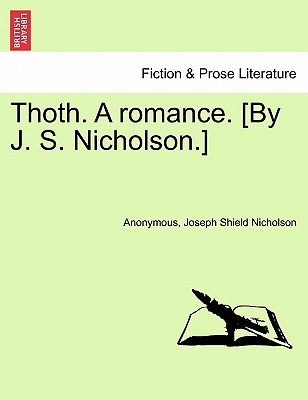 Thoth. a Romance. [By J. S. Nicholson.] Second Edition - Anonymous, and Nicholson, Joseph Shield
