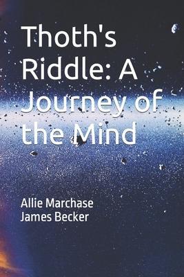 Thoth's Riddle: A Journey of the Mind - Marchase, Allie