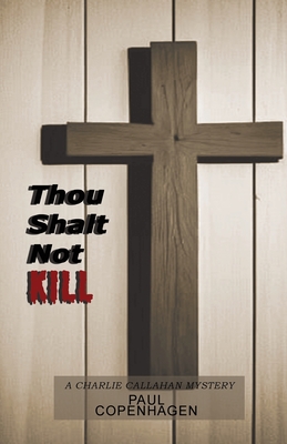 Thou Shalt Not Kill: A Charlie Callahan Mystery - Copenhagen, Paul, and Whiteley, Hope (Cover design by)