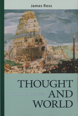 Thought and World: The Hidden Necessities - Ross, James