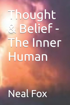 Thought & Belief - The Inner Human - John, Alex (Editor), and Fox, Neal