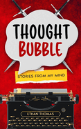 Thought Bubble: Stories From My Mind