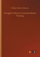 Thought-Culture or Practical Mental Training